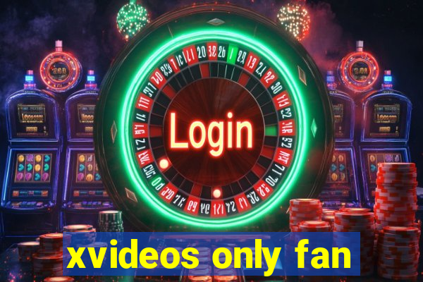 xvideos only fan